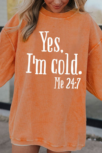 Yes, I’m Cold Graphic Sweatshirt; orange sweatshirt with humorous graphic text, 100% polyester, basic style, opaque.